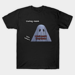 Ghost said, living room, i don't want in my house T-Shirt